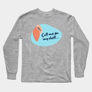 Call Me on My Shell Long Sleeve T-Shirt